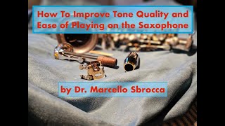 How To Improve Tone Quality and Ease of Playing on the Saxophone by Dr. Marcello Sbrocca