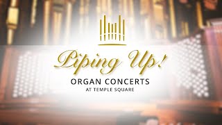 Piping Up! Organ Concert at Temple Square | February 15, 2023