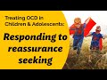 Treating OCD in Children & Adolescents: Responding to reassurance seeking