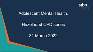 Adolescent Mental Health. 31 March 2022. Part of Hazelhurst CPD series