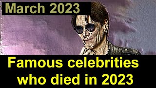 Famous celebrities who died in 2023 // March 11 // News today // Series 4
