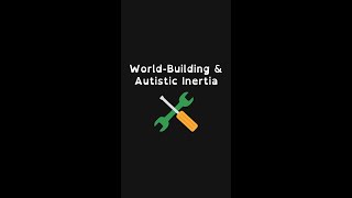 Autistic Inertia Support Tool: World Building #shorts #autism #autisticinertia