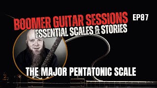 Boomer Guitar Sessions Ep87 | Essential Scales - Major Pentatonic Scale