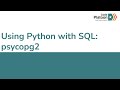 W4D4: Using Python with SQL: psycopg2 (2 of 3)