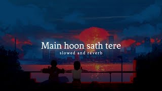 Main Hoon Saath Tere - Arijit Singh ( Slowed And Reverb ) | Nexus Music