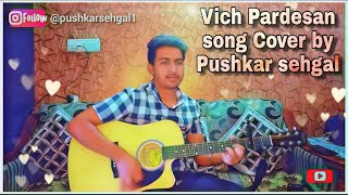 Vich Pardesan song Jassie gill ( crossblade ) Cover || Pushkar Sehgal #vichpardesancover #crossblade