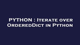 PYTHON : Iterate over OrderedDict in Python