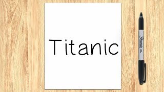 How to turn words TITANIC Into Drawing Step by Step Easy
