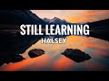 | STILL LEARNING |  Halsey  (Lyrics)