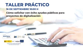 Taller práctico - Cómo solicitar con éxito ayudas públicas para proyectos de digitalización