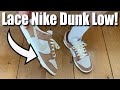 How to Properly Lace Nike Dunk Lows…