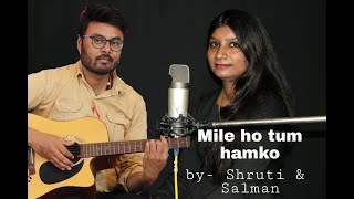 India's most favorite Neha & Tony Kakkar song 'Mile ho tum' presented cover song by voice of Shruti