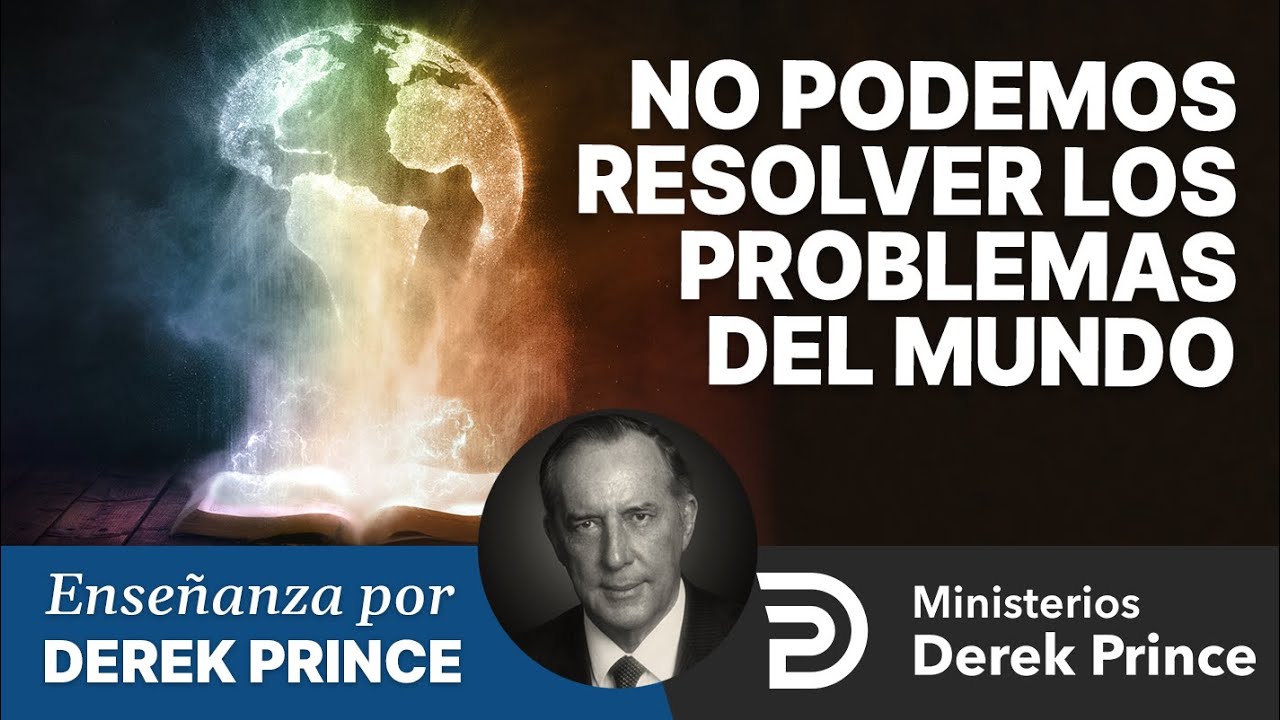 🔥 No Podemos Resolver Los Problemas Del Mundo - Ministerios Derek ...