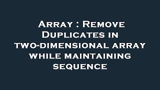 Array : Remove Duplicates in two-dimensional array while maintaining sequence