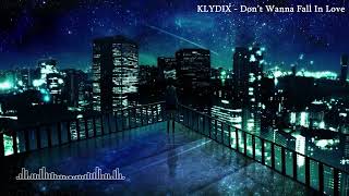 KLYDIX - Don't Wanna Fall In Love