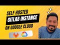 Hosting GitLab on Google Cloud | Step-by-Step Setup Tutorial