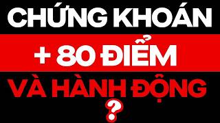 CHỨNG KHOÁN + 80 ĐIỂM VÀ HÀNH ĐỘNG ?? | ĐẦU TƯ CHỨNG KHOÁN
