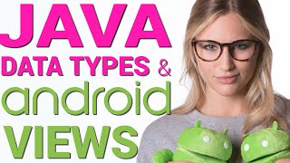 Java Variables, Data Types & Android Views - Android Virgin 4