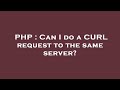 PHP : Can I do a CURL request to the same server?