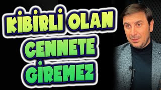 KİBİRLİ OLAN CENNETE GİREMEZ