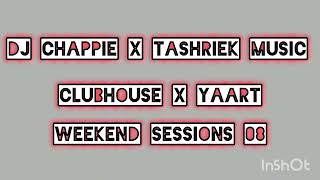 Dj Chappie x Dj Tashriek - Clubhouse x yaart mix weekends sessions 08