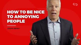 How to Be Nice to Annoying People  |  Joseph Grenny