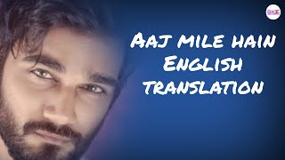 Aaj Mile Hain - Lyrics with English translation||Yasser Desai||Kunal Verma||