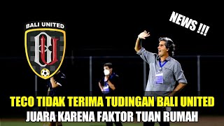 NEWS ✴️ COACH TECO TIDAK TERIMA TUDINGAN TENTANG BALI UNITED JUARA KARENA FAKTOR TUAN RUMAH...