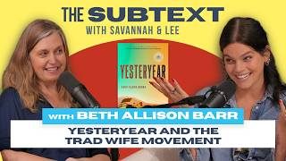 (Full Video) Yesteryear and the Trad Wife Movement with Beth Allison Barr - The Subtext