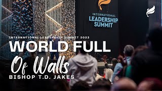 World Full of Walls - Bishop T.D. Jakes | ILS 2023 Opening Session