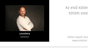 SO9E005 - Leukémia - Az első külön töltött este... - 2020.01.07