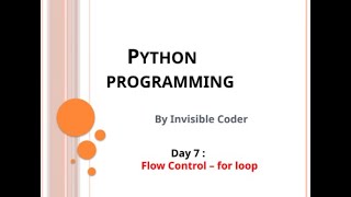 Day 7 : Control flow - for loop | InvisibleCoder | Python Programming