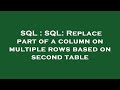 SQL : SQL: Replace part of a column on multiple rows based on second table
