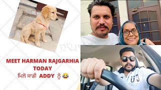 MEET HARMAN RAJGARHIA TODAY | ਮਿਲੋ ਸਾਡੀ ADDY ਨੂੰ 😂 🐕 | GOLDEN RETRIEVER | ਕਾਲਾ ਦਿਨ |