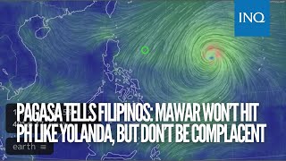 Pagasa tells Filipinos: Mawar won’t hit PH like Yolanda, but don’t be complacent