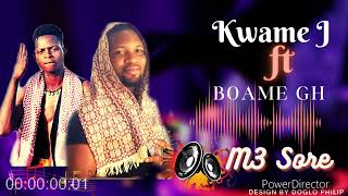 Kwame J ft Boame Gh - M3 Sore (Official mp3)