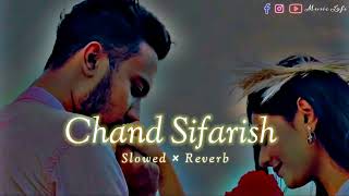 Chand Sifarish - [Slowed + Reverb] || Lofi Mix || Music Lofi