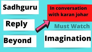 Sadhguru Gives Responses Beyond Imagination Of Karan Johar- Must Watch Cutted Conversation