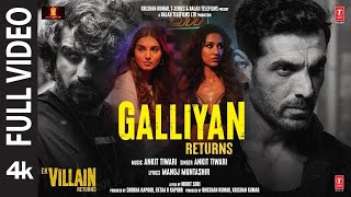 Galliyan Returns Full Song: Ek Villain ReturnsJohn,Disha,Arjun,Tara | Ankit, Manoj, Mohit,Ektaa
