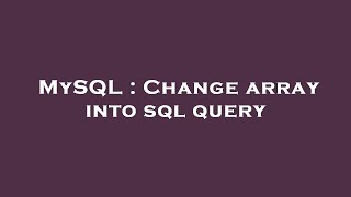 MySQL : Change array into sql query
