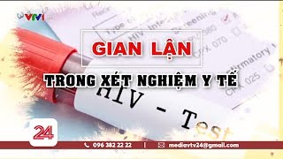 Gian lận xét nghiệm HIV tại Bệnh viện Xanh Pôn | VTV24