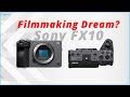 Sony FX10 - Change Your Filmmaking Dreams Into Reality!