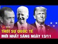 Toàn cảnh thời sự quốc tế sáng 13/11:Ông Trump nói gì về 