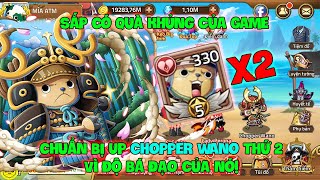 Huyền Thoại Hải Tặc - Sắp Có Quà Khủng Của Game, Chuẩn Bị Up Chopper Wano Thứ 2 Vì Độ Bá Đạo Của Nó!