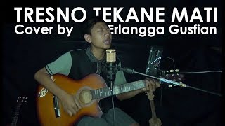 Tresno Tekane Mati Cover By Erlangga Gusfian