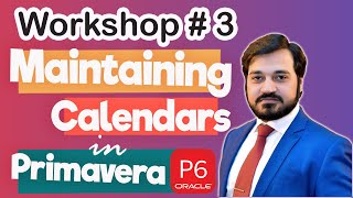 Workshop#3 - Maintaining Calendars in Primavera P6