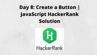 Day 8: Create a Button | JavaScript HackerRank Solution