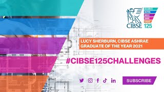 #CIBSE125Challenges - Lucy Sherburn, CIBSE ASHRAE Graduate of the Year 2021