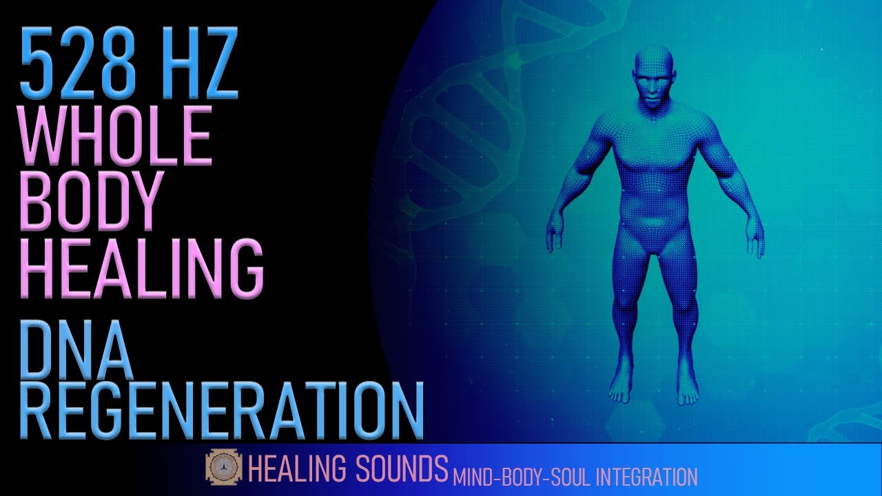 528 Hz - Whole Body Healing & DNA Regeneration | Renew Energy In Mind ...