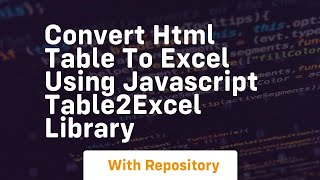 Convert html table to excel using javascript table2excel library